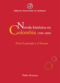 Novela histórica en Colombia, 1988-2008 - Pablo Montoya - E-Book