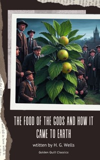 The Food of the Gods and How It Came to Earth - H G Wells - E-Book