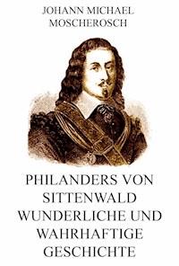 Philanders von Sittenwald wunderliche und wahrhaftige Geschichte - Johann Michael Moscherosch - E-Book