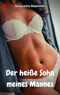 Der heiße Sohn meines Mannes - Bernadette Binkowski - E-Book