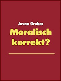 Moralisch korrekt? - Jovan Grubac - E-Book