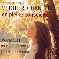Méditer, chanter en pleine conscience - Philippe Barraqué - Hörbuch