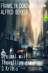 Dreimal will Trevellian gewinnen: 3 Krimis - Alfred Bekker - E-Book