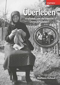 Überleben – Was blieb von der Heimat Donauschwaben? - Barbara Kohout - E-Book