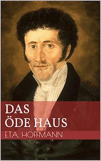 Das öde Haus - Ernst Theodor Amadeus Hoffmann - E-Book