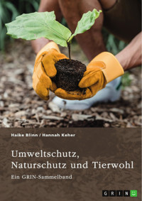 Umweltschutz, Naturschutz und Tierwohl. Theorien, Richtlinien und ethische Aspekte - GRIN Verlag (Hrsg.) - E-Book