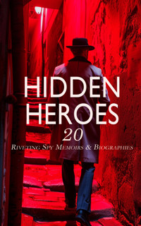 Hidden Heroes: 20 Riveting Spy Memoirs & Biographies - Allan Pinkerton - E-Book