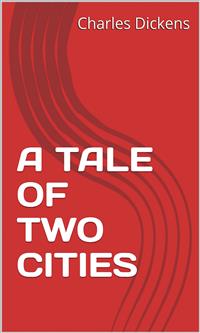 A Tale Of Two Cities - Charles Dickens. - E-Book