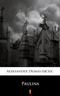 Paulina - Aleksander Dumas ojciec - E-Book