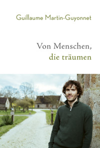 Von Menschen, die träumen - Guillaume Martin-Guyonnet - E-Book