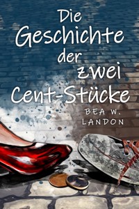 Die Geschichte der zwei Cent-Stücke - Bea W. Landon - E-Book