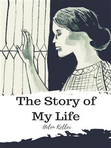 The Story of My Life - Helen Keller - E-Book