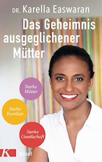 Das Geheimnis ausgeglichener Mütter - Karella Easwaran - E-Book