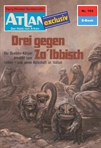 Atlan 164: Drei gegen Za'Ibbisch - Peter Terrid - E-Book