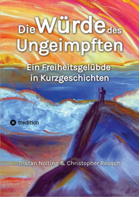 Die Würde des Ungeimpften - Tristan Nolting - E-Book