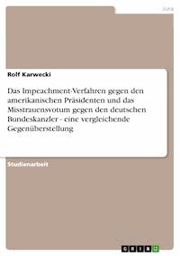 Das Impeachment-Verfahren gegen den amerikanischen Präsidenten und das Misstrauensvotum gegen den deutschen Bundeskanzler - eine vergleichende Gegenüberstellung - Rolf Karwecki - E-Book