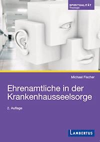 Ehrenamtliche in der Krankenhausseelsorge - Michael Fischer - E-Book