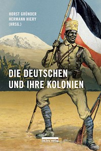 Die Deutschen und ihre Kolonien - Horst Gründer - E-Book