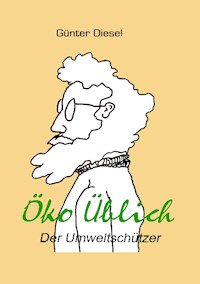 Öko Üblich Der Umweltschützer - Günter Diesel - E-Book