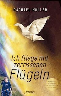 Ich fliege mit zerrissenen Flügeln - Raphael Müller - E-Book