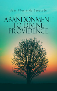 Abandonment to Divine Providence - Jean Pierre de Caussade - E-Book