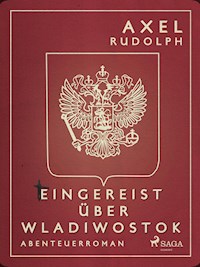 Eingereist über Wladiwostok - Axel Rudolph - E-Book