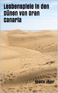 Lesbenspiele in den Dünen von Gran Canaria - Saskia Jäger - E-Book