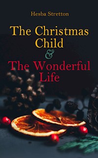 The Christmas Child & The Wonderful Life - Hesba Stretton - E-Book