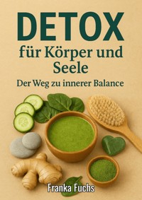 Detox für Körper und Seele - Franka Fuchs - E-Book