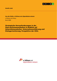 Strategische Herausforderungen in der Start-up-Kommunikation in Hinblick auf  Unternehmenskultur, Unternehmensführung und Dialogorientierung. Perspektive der CEOs - Amelie Junk - E-Book