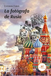 La Fotógrafa de Rusia - Fabiá Esteban - E-Book