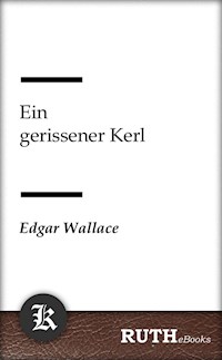 Ein gerissener Kerl - Edgar Wallace - E-Book