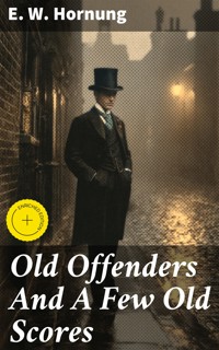 Old Offenders And A Few Old Scores - E. W. Hornung - E-Book
