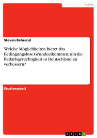 Welche Möglichkeiten bietet das Bedingungslose Grundeinkommen, um die Bedarfsgerechtigkeit in Deutschland zu verbessern? - Steven Behrend - E-Book