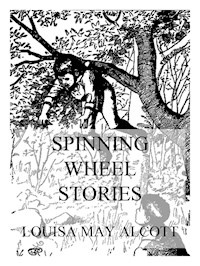Spinning Wheel Stories - Louisa May Alcott - E-Book