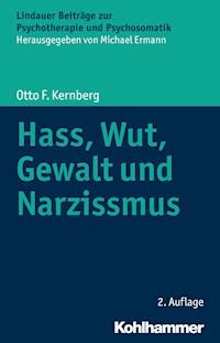 Hass, Wut, Gewalt und Narzissmus - Otto F. Kernberg - E-Book