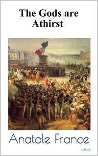 The Gods are Athirst - Anatole France - Anatole France - E-Book