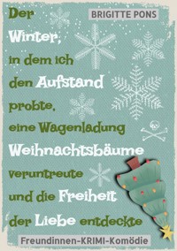 Der Winter, in dem ich den Aufstand probte, eine Wagenladung Weihnachtsbäume veruntreute und die Freiheit der Liebe entdeckte - Brigitte Pons - E-Book