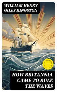 How Britannia Came to Rule the Waves - William Henry Giles Kingston - E-Book