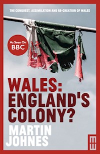 Wales: England's Colony - Martin Johnes - E-Book
