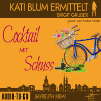 Cocktail mit Schuss - Kati Blum ermittelt, Band 4 (ungekürzt) - Birgit Gruber - Hörbuch