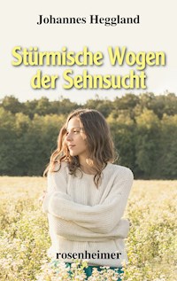 Stürmische Wogen der Sehnsucht - Johannes Heggland - E-Book