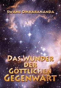 Das Wunder der göttlichen Gegenwart - Swami Omkarananda - E-Book