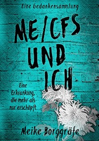 ME/CFS und ich - Meike Borggräfe - E-Book