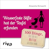 Wasserfeste Stifte hat der Teufel erfunden - Alexandra Reinwarth - E-Book