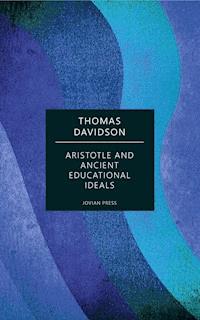 Aristotle and Ancient Educational Ideals - Thomas Davidson - E-Book