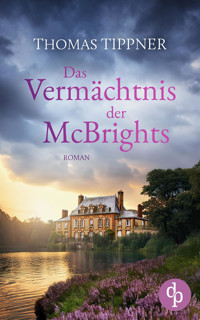 Das Vermächtnis der McBrights | Ein mitreißendes Familiengeheimnis in England - Thomas Tippner - E-Book