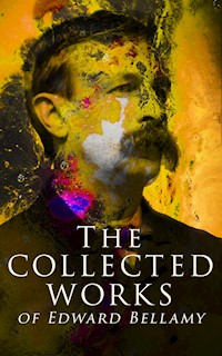 The Collected Works of Edward Bellamy - Edward Bellamy - E-Book