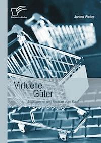 Virtuelle Güter: Instrumente und Anreize zum Kauf - Janina Welter - E-Book