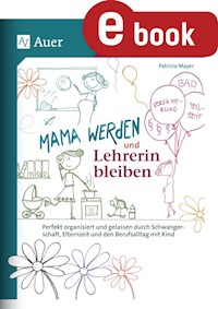 Mama werden und Lehrerin bleiben - Patricia Mayer - E-Book